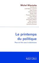 Couverture du livre « Le printemps du politique ; pour en finir avec le déclinisme » de Michel Wieviorka aux éditions Robert Laffont