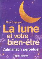 Couverture du livre « La Lune Et Votre Bien Etre ; L'Almanach Perpetuel » de Marc Leguyon aux éditions Albin Michel