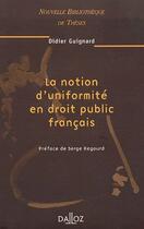 Couverture du livre « La notion d'uniformité en droit public français Tome 35 » de Didier Guignard aux éditions Dalloz