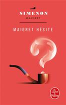 Couverture du livre « Maigret hesite » de Georges Simenon aux éditions Le Livre De Poche