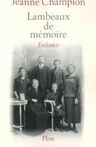 Couverture du livre « Lambeaux De Memoire ; Enfance » de Jeanne Champion aux éditions Plon