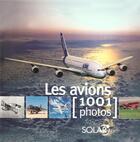 Couverture du livre « Les avions en 1001 photos » de  aux éditions Solar