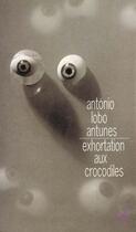 Couverture du livre « Exhortation aux crocodiles » de Antonio Lobo Antunes aux éditions Christian Bourgois