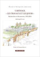 Couverture du livre « Carthage, les travaux et les jours ; recherches et découvertes, 1831-2016 » de Abdelmagid Ennabli aux éditions Cnrs