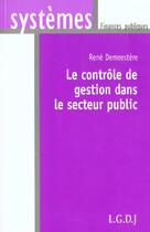 Couverture du livre « Controle de gestion dans le secteur public (le) » de Rene Demeestere aux éditions Lgdj
