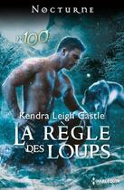 Couverture du livre « La règle des loups » de Kendra Leigh Castle aux éditions Harlequin