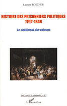 Couverture du livre « Histoire des prisonniers politiques 1792-1848 ; le châtiment des vaincus » de Laurent Boscher aux éditions L'harmattan