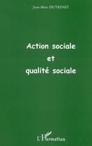 Couverture du livre « Action sociale et qualite sociale » de Jean-Marc Dutrenit aux éditions Editions L'harmattan