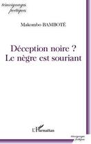 Couverture du livre « Déception noire ? le nègre est souriant » de Makombo Bambote aux éditions Editions L'harmattan