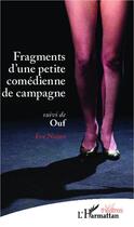 Couverture du livre « Fragments d'une petite comédienne de campagne ; ouf » de Eve Nuzzo aux éditions Editions L'harmattan