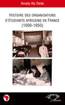 Couverture du livre « Histoire des organisations d'étudiants africains en France (1900-1950) » de Dieng Amady Aly aux éditions Editions L'harmattan
