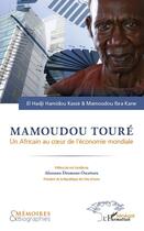 Couverture du livre « Mamoudou Touré ; un africain au coeur de l'économie mondiale » de El Hadji Hamidou Kasse et Mamoudou Ibra Kane aux éditions L'harmattan