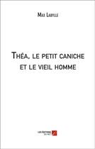 Couverture du livre « Théa, le petit caniche et le vieil homme » de Max Labylle aux éditions Editions Du Net
