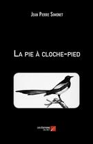 Couverture du livre « La pie à cloche-pied » de Jean Pierre Simonet aux éditions Editions Du Net