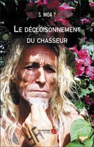 Couverture du livre « Le decloisonnement du chasseur » de S. Moa ? aux éditions Editions Du Net