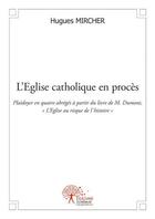 Couverture du livre « L'Eglise catholique en procès ; plaidoyer en quatre abrégés à partir du livre de M.Dumont 