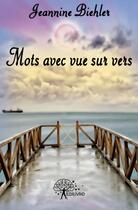 Couverture du livre « Mots avec vue sur vers » de Jeannine Biehler aux éditions Edilivre