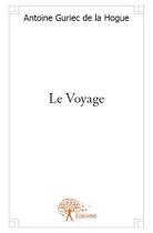 Couverture du livre « Le voyage » de Antoine Guriec De La Hogue aux éditions Edilivre