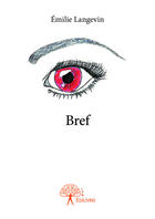 Couverture du livre « Bref » de Emilie Langevin aux éditions Editions Edilivre