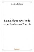 Couverture du livre « La maléfique odyssée de dame Pandora en Eburnia » de Adrien Lokrou aux éditions Edilivre