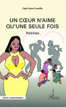 Couverture du livre « Un coeur n'aime qu'une seule fois » de Opic Saint Camille aux éditions Editions L'harmattan