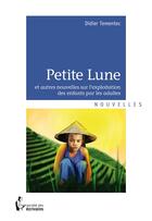 Couverture du livre « Petite lune ; autres nouvelles sur l'exploitation des enfants par les adultes » de Didier Tementec aux éditions Societe Des Ecrivains