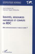 Couverture du livre « Identités, ressources naturelles et conflits en RDC ; défis méthodologiques et voies de sortie ? » de Germain Ngoie Tshibambe aux éditions L'harmattan