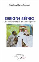Couverture du livre « Serigne Bétho, le serviteur éteint en son Seigneur » de Sokhna Bator Thioune aux éditions L'harmattan