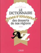 Couverture du livre « Dictionnaire gourmand des desserts de nos régions ; de A à Z » de  aux éditions Atlas