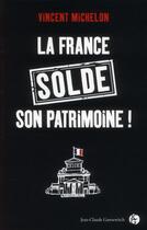 Couverture du livre « La France solde son patrimoine ! » de Vincent Michelon aux éditions Jean-claude Gawsewitch