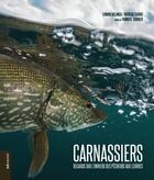 Couverture du livre « Carnassiers ; regards sur l'univers des pêcheurs aux leurres » de Erwan Balanca et Nicolas Cadiou aux éditions Le Livre D'art