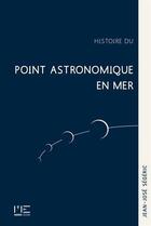 Couverture du livre « Histoire du point astronomique en mer » de Jean-Jose Segeric aux éditions Marines