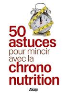 Couverture du livre « 50 astuces pour mincir avec la Chrono-nutrition » de Julie Vercoutere aux éditions Editions Asap