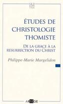 Couverture du livre « Études de christologie thomiste ; de la grâce à la résurrection du Christ » de Philippe-Marie Margelidon aux éditions Artege