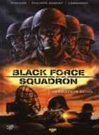 Couverture du livre « Black force squadron t.1 ; opération écho » de Philippe Robert et Philhoo et Lombardo aux éditions Zephyr