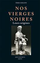 Couverture du livre « Nos vierges noires ; leurs origines » de Emile Saillens aux éditions Futur Luxe Nocturne