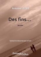 Couverture du livre « Des fins » de Antoine Leger aux éditions Melibee