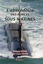 Couverture du livre « L'abécédaire des forces sous-marines » de Philippe Notre et Jean-Louis Vichot aux éditions Decoopman