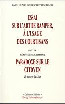 Couverture du livre « Essai sur l'art de ramper a l'usage des courtisans - suivi de paradoxe sur le citoyen et autres text » de Dietrich D'Holbach aux éditions Berg International