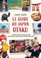 Couverture du livre « Le guide du japon Otaku » de Simone Gianni aux éditions Ynnis