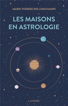 Couverture du livre « Les maisons en astrologie » de Marie-Therese Des Longchamps aux éditions Lanore