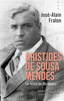 Couverture du livre « Aristides de Sousa Mendes : Le Juste de Bordeaux » de José-Alain Fralon aux éditions Bouquins