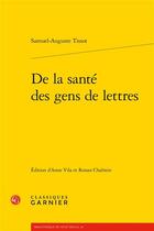 Couverture du livre « De la santé des gens de lettres » de Samuel Auguste Andre Davi Tissot aux éditions Classiques Garnier