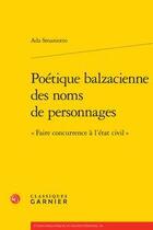 Couverture du livre « Poétique balzacienne des noms de personnages ; « faire concurrence à l'état civil » » de Ada Smaniotto aux éditions Classiques Garnier