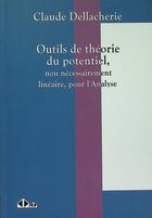 Couverture du livre « Outils de théorie du potentiel, non nécessairement linéaire, pour l'analyse » de Claude Dellacherie aux éditions Calvage Mounet