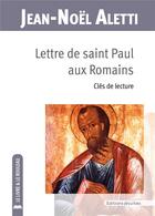 Couverture du livre « Lettre de saint Paul aux romains : clés de lecture » de Jean-Noel Aletti aux éditions Lessius