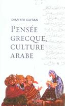 Couverture du livre « Pensee grecque, culture arabe - le mouvement de traduction greco-arabe a bagdad et la societe abbass » de Dimitri Gutas aux éditions Aubier