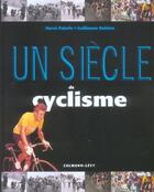 Couverture du livre « Un Siecle De Cyclisme » de Herve Paturle et Guillaume Rebiere aux éditions Calmann-levy