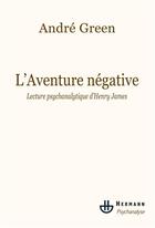 Couverture du livre « L'aventure négative ; lecture psychanalytique d'Henry James » de Andre Green aux éditions Hermann