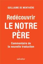 Couverture du livre « Redécouvrir le Notre Père ; commentaire de la nouvelle traduction » de Guillaume De Menthiere aux éditions Salvator